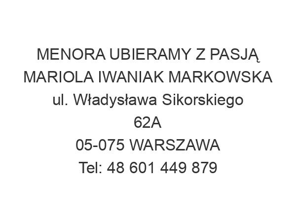 MENORA UBIERAMY Z PASJĄ MARIOLA IWANIAK MARKOWSKA ul. Władysława Sikorskiego 62A 