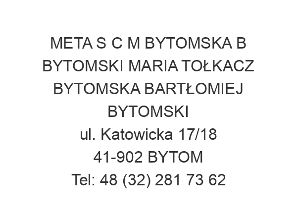 META S C M BYTOMSKA B BYTOMSKI MARIA TOŁKACZ BYTOMSKA BARTŁOMIEJ BYTOMSKI ul. Katowicka 17/18 