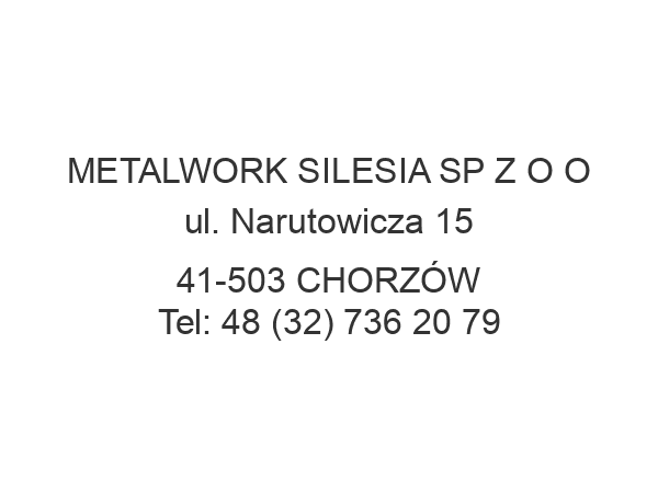 METALWORK SILESIA SP Z O O ul. Narutowicza 15 