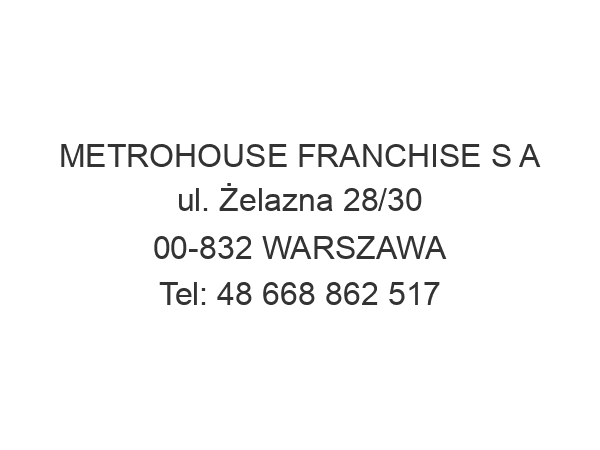 METROHOUSE FRANCHISE S A ul. Żelazna 28/30 