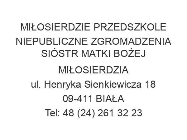 MIŁOSIERDZIE PRZEDSZKOLE NIEPUBLICZNE ZGROMADZENIA SIÓSTR MATKI BOŻEJ MIŁOSIERDZIA ul. Henryka Sienkiewicza 18 