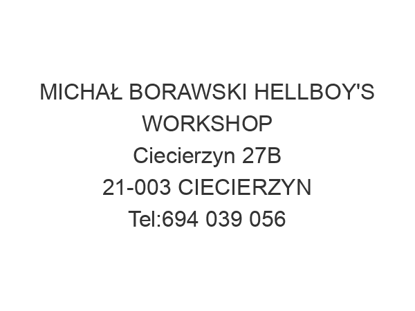 MICHAŁ BORAWSKI HELLBOY'S WORKSHOP Ciecierzyn 27B 