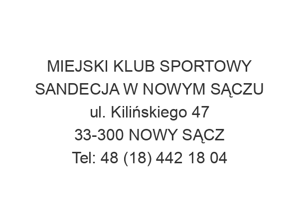 MIEJSKI KLUB SPORTOWY SANDECJA W NOWYM SĄCZU ul. Kilińskiego 47 