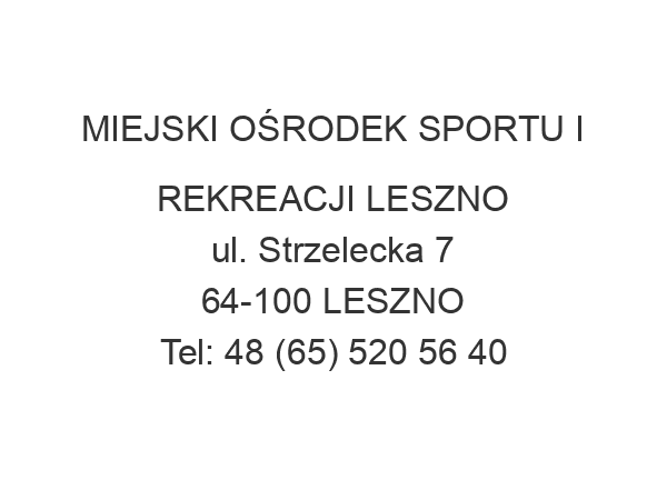 MIEJSKI OŚRODEK SPORTU I REKREACJI LESZNO ul. Strzelecka 7 