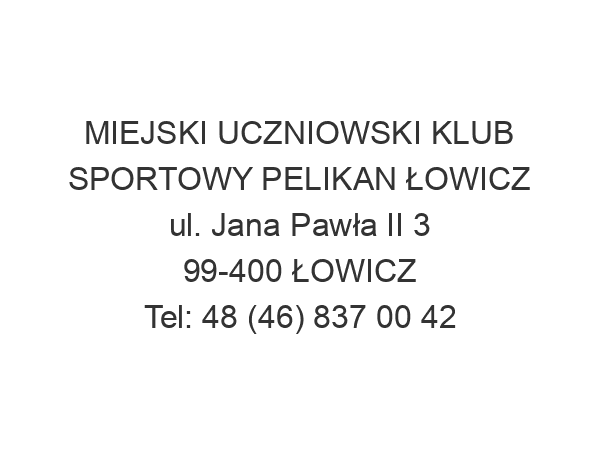 MIEJSKI UCZNIOWSKI KLUB SPORTOWY PELIKAN ŁOWICZ ul. Jana Pawła II 3 