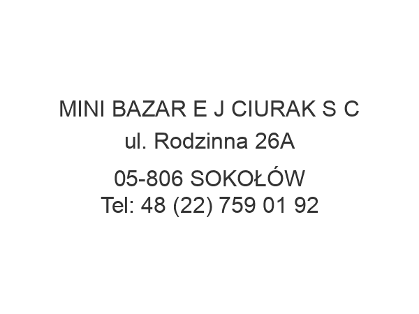 MINI BAZAR E J CIURAK S C ul. Rodzinna 26A 