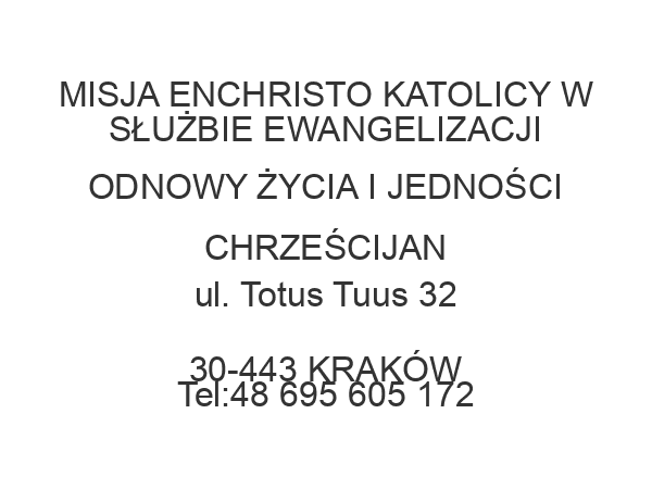 MISJA ENCHRISTO KATOLICY W SŁUŻBIE EWANGELIZACJI ODNOWY ŻYCIA I JEDNOŚCI CHRZEŚCIJAN ul. Totus Tuus 32 