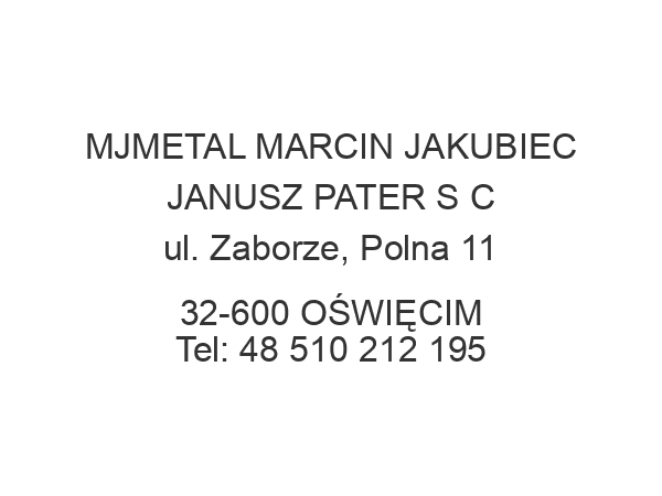 MJMETAL MARCIN JAKUBIEC JANUSZ PATER S C ul. Zaborze, Polna 11 