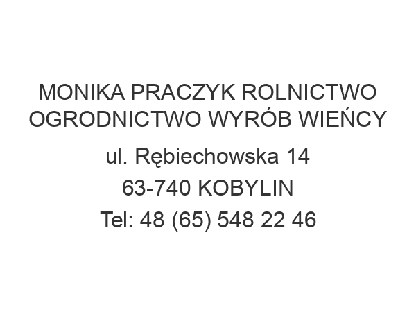 MONIKA PRACZYK ROLNICTWO OGRODNICTWO WYRÓB WIEŃCY ul. Rębiechowska 14 