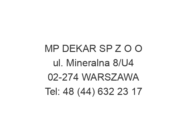 MP DEKAR SP Z O O ul. Mineralna 8/U4 