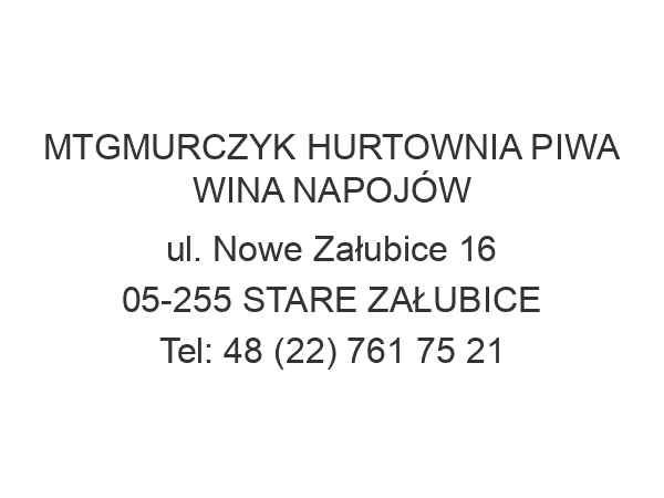 MTGMURCZYK HURTOWNIA PIWA WINA NAPOJÓW ul. Nowe Załubice 16 