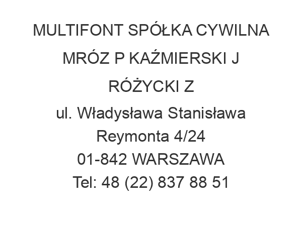 MULTIFONT SPÓŁKA CYWILNA MRÓZ P KAŹMIERSKI J RÓŻYCKI Z ul. Władysława Stanisława Reymonta 4/24 