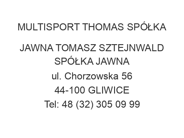 MULTISPORT THOMAS SPÓŁKA JAWNA TOMASZ SZTEJNWALD SPÓŁKA JAWNA ul. Chorzowska 56 