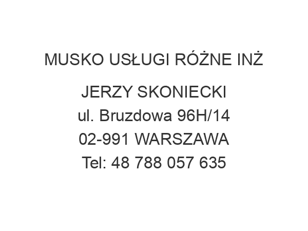 MUSKO USŁUGI RÓŻNE INŻ JERZY SKONIECKI ul. Bruzdowa 96H/14 