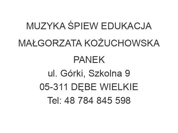 MUZYKA ŚPIEW EDUKACJA MAŁGORZATA KOŻUCHOWSKA PANEK ul. Górki, Szkolna 9 