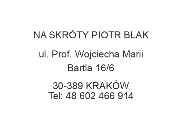 NA SKRÓTY PIOTR BLAK ul. Prof. Wojciecha Marii Bartla 16/6 