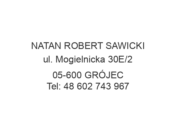 NATAN ROBERT SAWICKI ul. Mogielnicka 30E/2 