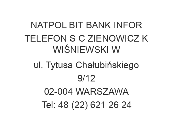 NATPOL BIT BANK INFOR TELEFON S C ZIENOWICZ K WIŚNIEWSKI W ul. Tytusa Chałubińskiego 9/12 