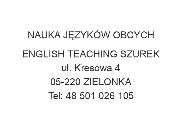 NAUKA JĘZYKÓW OBCYCH ENGLISH TEACHING SZUREK ul. Kresowa 4 