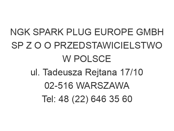 NGK SPARK PLUG EUROPE GMBH SP Z O O PRZEDSTAWICIELSTWO W POLSCE ul. Tadeusza Rejtana 17/10 