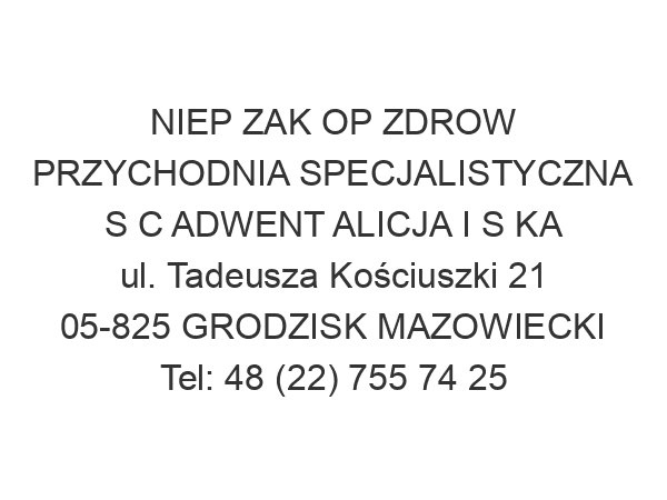 NIEP ZAK OP ZDROW PRZYCHODNIA SPECJALISTYCZNA S C ADWENT ALICJA I S KA ul. Tadeusza Kościuszki 21 