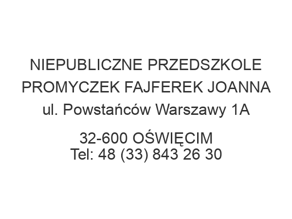 NIEPUBLICZNE PRZEDSZKOLE PROMYCZEK FAJFEREK JOANNA ul. Powstańców Warszawy 1A 