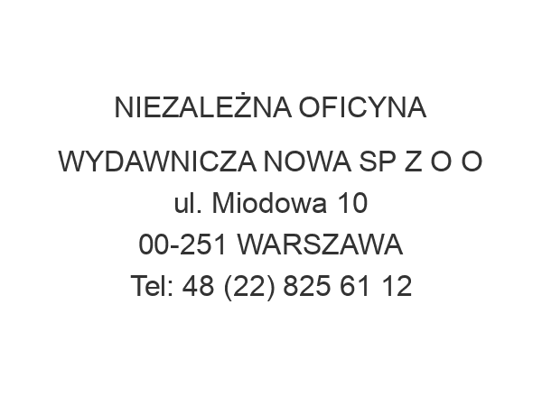 NIEZALEŻNA OFICYNA WYDAWNICZA NOWA SP Z O O ul. Miodowa 10 