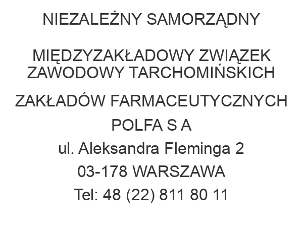 NIEZALEŻNY SAMORZĄDNY MIĘDZYZAKŁADOWY ZWIĄZEK ZAWODOWY TARCHOMIŃSKICH ZAKŁADÓW FARMACEUTYCZNYCH POLFA S A ul. Aleksandra Fleminga 2 