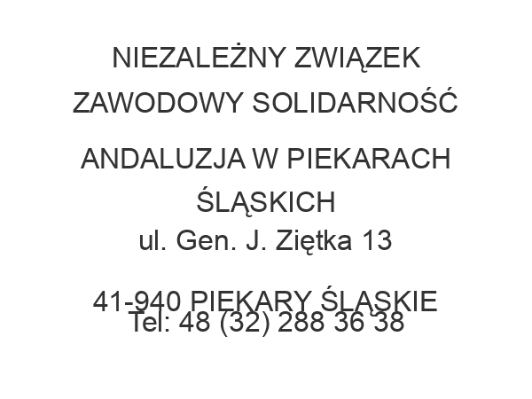 NIEZALEŻNY ZWIĄZEK ZAWODOWY SOLIDARNOŚĆ ANDALUZJA W PIEKARACH ŚLĄSKICH ul. Gen. J. Ziętka 13 