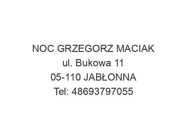 NOC GRZEGORZ MACIAK ul. Bukowa 11 