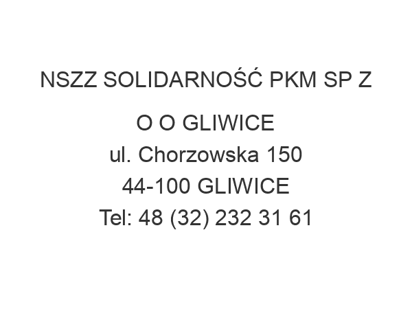 NSZZ SOLIDARNOŚĆ PKM SP Z O O GLIWICE ul. Chorzowska 150 