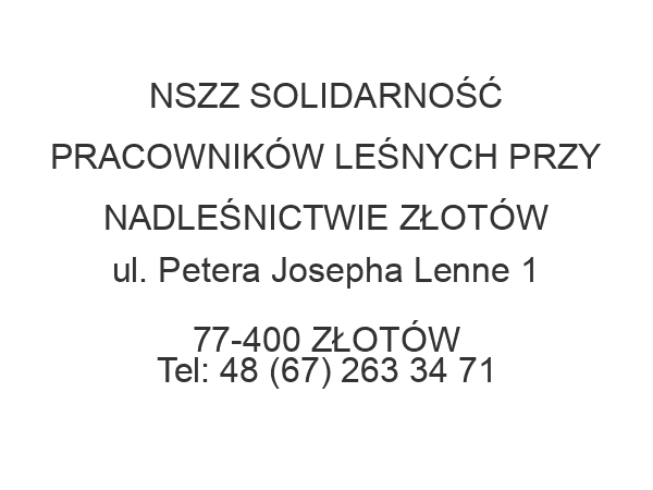 NSZZ SOLIDARNOŚĆ PRACOWNIKÓW LEŚNYCH PRZY NADLEŚNICTWIE ZŁOTÓW ul. Petera Josepha Lenne 1 