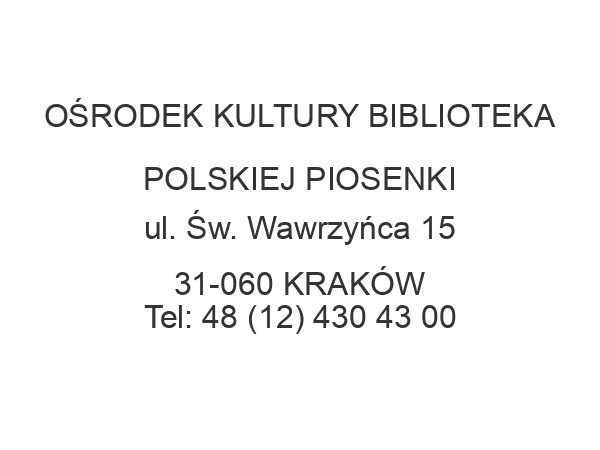 OŚRODEK KULTURY BIBLIOTEKA POLSKIEJ PIOSENKI ul. Św. Wawrzyńca 15 