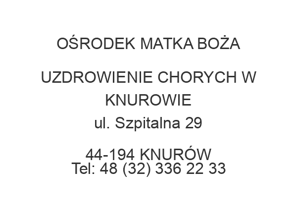 OŚRODEK MATKA BOŻA UZDROWIENIE CHORYCH W KNUROWIE ul. Szpitalna 29 