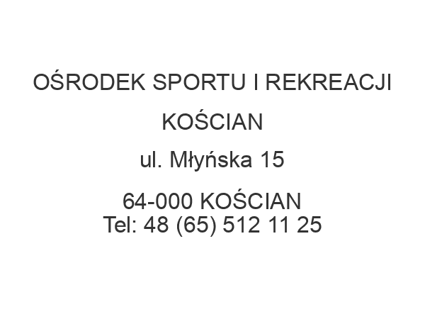 OŚRODEK SPORTU I REKREACJI KOŚCIAN ul. Młyńska 15 