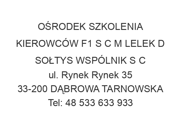 OŚRODEK SZKOLENIA KIEROWCÓW F1 S C M LELEK D SOŁTYS WSPÓLNIK S C ul. Rynek Rynek 35 