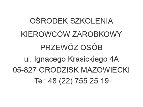 OŚRODEK SZKOLENIA KIEROWCÓW ZAROBKOWY PRZEWÓZ OSÓB ul. Ignacego Krasickiego 4A 