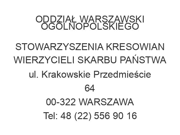 ODDZIAŁ WARSZAWSKI OGÓLNOPOLSKIEGO STOWARZYSZENIA KRESOWIAN WIERZYCIELI SKARBU PAŃSTWA ul. Krakowskie Przedmieście 64 