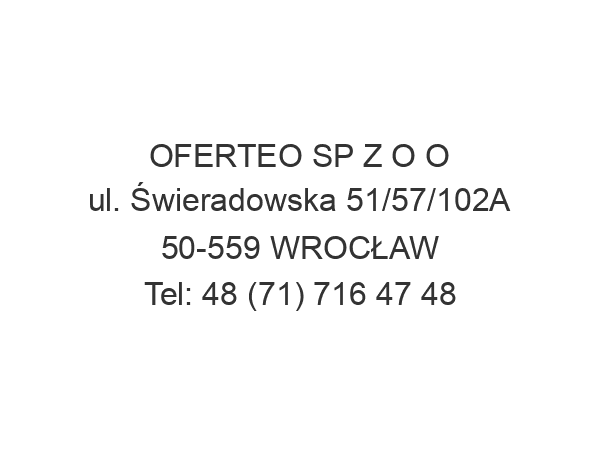 OFERTEO SP Z O O ul. Świeradowska 51/57/102A 