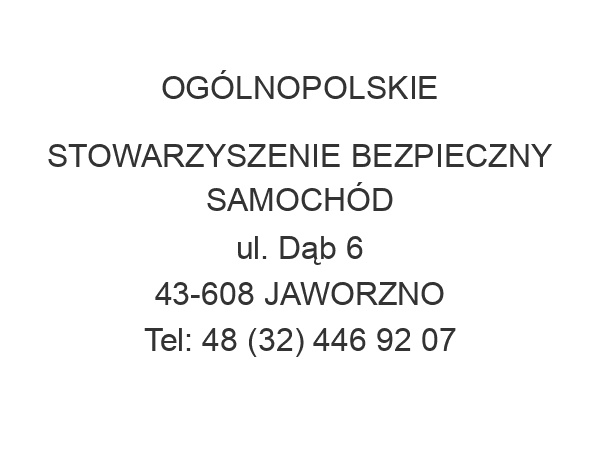 OGÓLNOPOLSKIE STOWARZYSZENIE BEZPIECZNY SAMOCHÓD ul. Dąb 6 