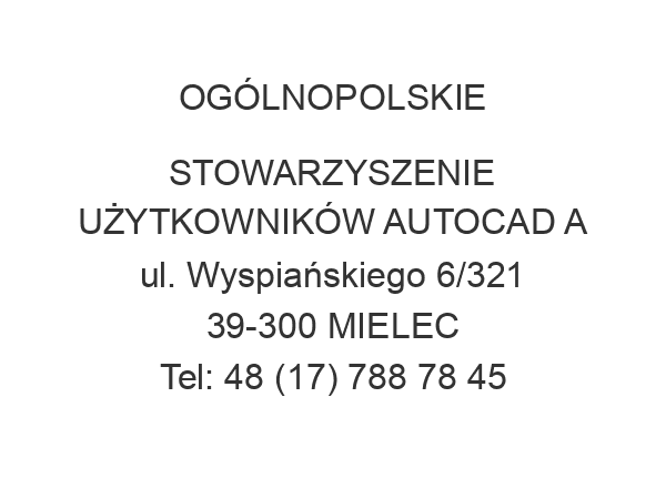 OGÓLNOPOLSKIE STOWARZYSZENIE UŻYTKOWNIKÓW AUTOCAD A ul. Wyspiańskiego 6/321 