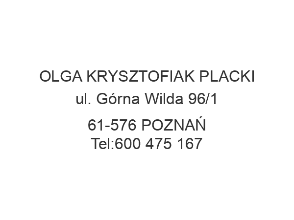 OLGA KRYSZTOFIAK PLACKI ul. Górna Wilda 96/1 