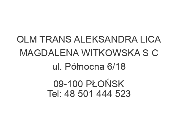 OLM TRANS ALEKSANDRA LICA MAGDALENA WITKOWSKA S C ul. Północna 6/18 