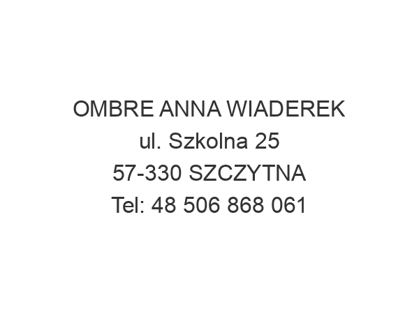 OMBRE ANNA WIADEREK ul. Szkolna 25 