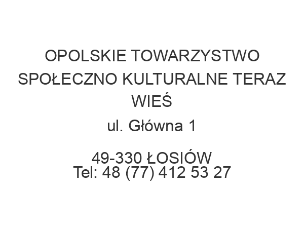 OPOLSKIE TOWARZYSTWO SPOŁECZNO KULTURALNE TERAZ WIEŚ ul. Główna 1 