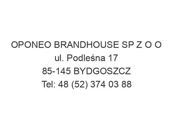 OPONEO BRANDHOUSE SP Z O O ul. Podleśna 17 