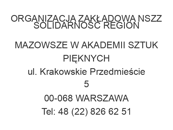 ORGANIZACJA ZAKŁADOWA NSZZ SOLIDARNOŚĆ REGION MAZOWSZE W AKADEMII SZTUK PIĘKNYCH ul. Krakowskie Przedmieście 5 