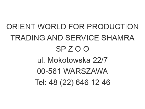 ORIENT WORLD FOR PRODUCTION TRADING AND SERVICE SHAMRA SP Z O O ul. Mokotowska 22/7 