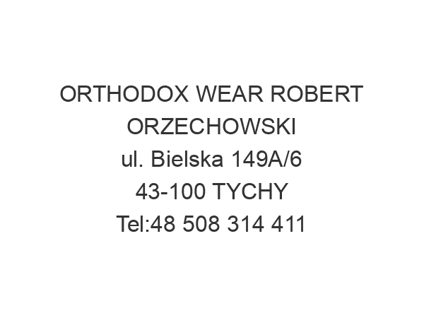 ORTHODOX WEAR ROBERT ORZECHOWSKI ul. Bielska 149A/6 