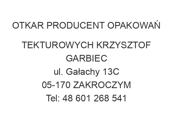 OTKAR PRODUCENT OPAKOWAŃ TEKTUROWYCH KRZYSZTOF GARBIEC ul. Gałachy 13C 